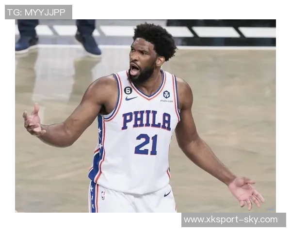 恩比德被罚五万不满裁判判罚称其动作不雅引发热议 恩比德被罚五万不满裁判判罚称其动作不雅引发热议